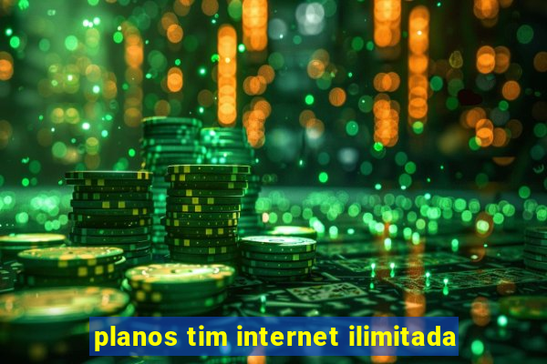 planos tim internet ilimitada